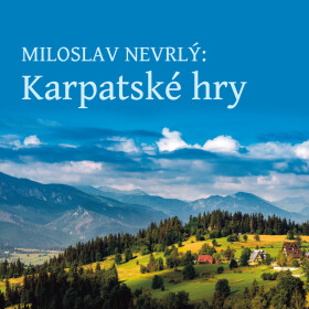 Karpatské hry - Miloslav Nevrlý - audiokniha