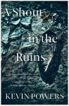 Shout in the Ruins Kevin Powers