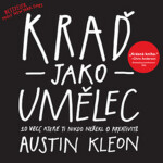 Kraď jako umělec Austin Kleon