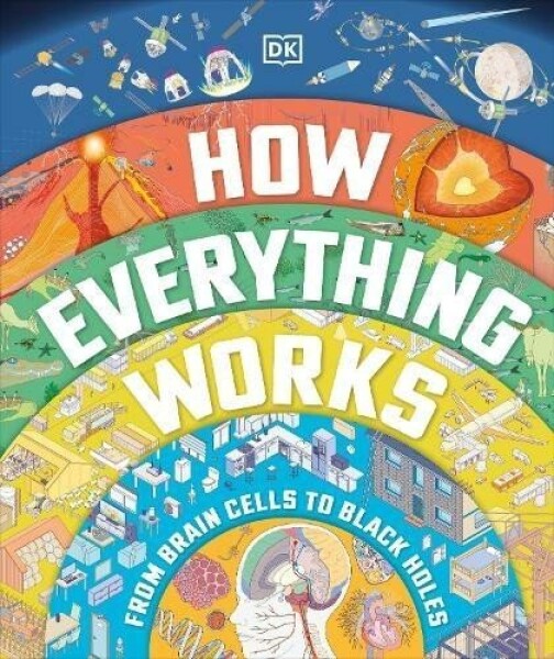 How Everything Works: From Brain Cells to Black Holes - kolektiv autorů