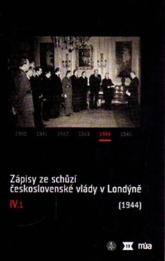 Zápisy ze schůzí československé vlády Londýně IV/1. (1944)