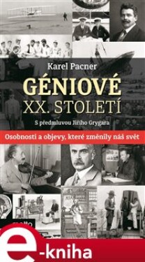 Géniové XX. století. Osobnosti a objevy, které změnily svět - Karel Pacner e-kniha