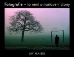 Fotografie to není nastavení clony Jay Maisel