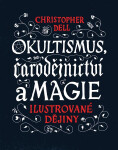 Okultismus, čarodějnictví a magie - Ilustrované dějiny - Christopher Dell