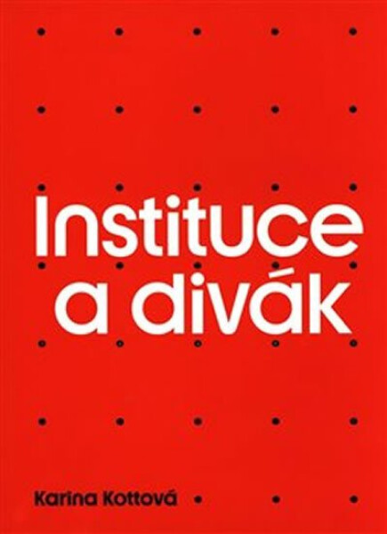 Instituce a divák - Karina Kottová