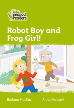 Collins Peapod Readers - Level 2 – Robot Boy and Frog Girl! - MacKay Barbara
