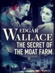 The Secret of the Moat Farm - Edgar Wallace - e-kniha