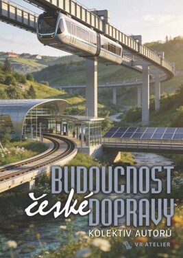 Budoucnost české dopravy - kolektiv autorů
