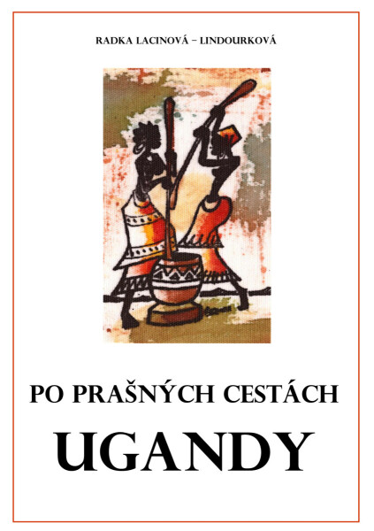 Po prašných cestách Ugandy - Radka Lacinová - Lindourková
