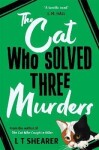 The Cat Who Solved Three Murders: A Cosy Mystery Perfect for Cat Lovers - L. T. Shearer