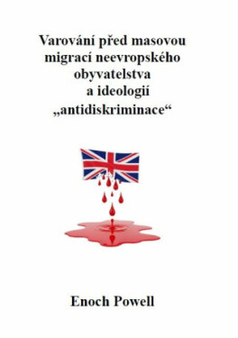 Varování před masovou migrací neevropského obyvatelstva a ideologií „antidiskriminace - Enoch Powell