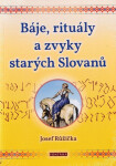 Báje, rituály a zvyky starých Slovanů - Josef Růžička