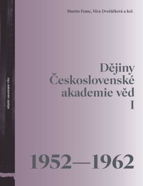 Dějiny Československé akademie věd 1952-1962 Martin Franc,