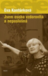 Jsem osoba vzdorovitá neposlušná Eva Kantůrková