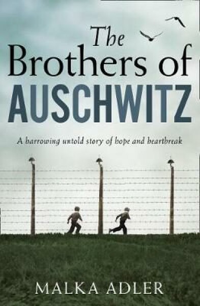 The Brothers of Auschwitz - Malka Adler