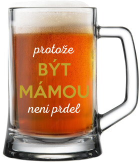 PROTOŽE BÝT MÁMOU NENÍ PRDEL - pivní sklenice 0,5 l