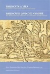 Bruncvík a víla / Bruncwik und die Nymphe. Přemýšlení o kulturní a politické identitě Evropy / Die Überlegungen zur kulturellen und politischen Identität Europas - Heinz Duchhardt