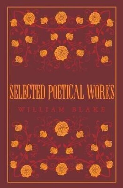 Selected Poetical Works: Blake - William Blake