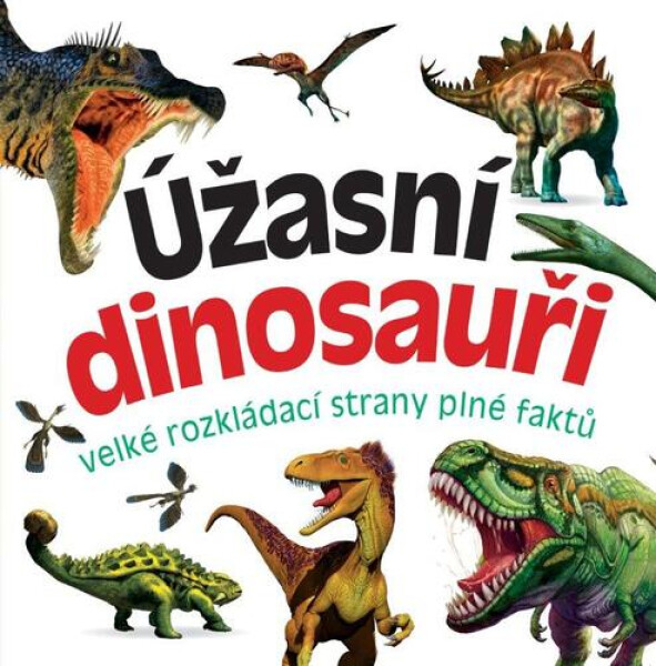 Úžasní dinosauři - velké rozkládací strany plné faktů