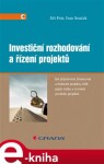 Investiční rozhodování a řízení projektů. Jak připravovat, financovat a hodnotit projekty, řídit jejich riziko a vytvářet portfolio projektů - Jiří Fotr, Ivan Souček e-kniha