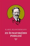 Ze šumavského podlesí Karel Klostermann