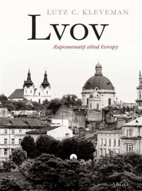 Lvov: zapomenutý střed Evropy - Lutz C. Kleveman