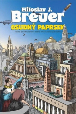 Osudný paprsek a další povídky raného česko-amerického spisovatele - Miloslav J. Breuer