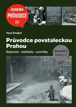 Průvodce povstaleckou Prahou. Svazek I.+ II. - Bojovníci – barikády – pomníky Praha 1-5 + Praha 6-22 - Pavel Šmejkal