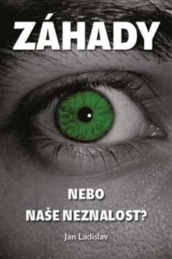 Záhady, nebo naše neznalost? Jan Ladislav