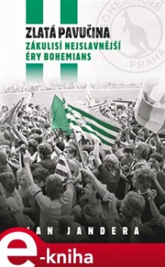 Zlatá pavučina. Zákulisí nejslavnější éry Bohemians - Jan Jandera e-kniha