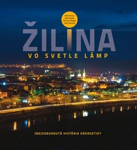 Žilina vo svetle lámp Patrik Groma; Milan Novák; Miroslav Pfliegel