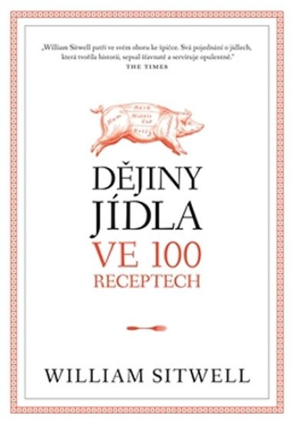 Dějiny jídla ve 100 receptech William Sitwell