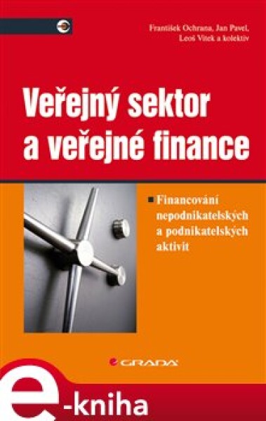 Veřejný sektor a veřejné finance. Financování nepodnikatelských a podnikatelských aktivit - František Ochrana, Jan Pavel, Leoš Vítek, kolektiv e-kniha