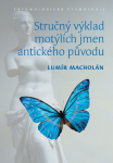 Stručný výklad motýlích jmen antického původu. Entomologická etymologie - Lumír Macholán
