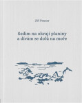 Sedím na okraji planiny a dívám se dolů na moře - Jiří Pauzar