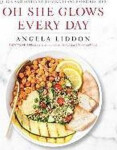 Oh She Glows Every Day - Angela Liddon