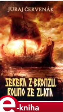 Sekera z bronzu, rouno ze zlata - Juraj Červenák e-kniha