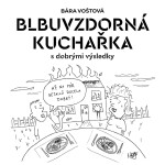 Blbuvzdorná kuchařka - Bára Voštová