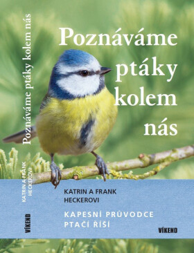 Poznáváme ptáky kolem nás - Kapesní průvodce ptačí říší - Frank Hecker