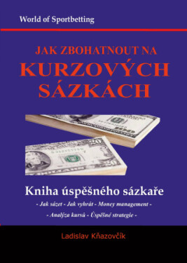 Jak zbohatnout na kurzových sázkách - Ladislav Kňazovčík - e-kniha