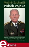 Příběh vojáka. Pohled na čtyřicetiletou službu vojáka z povolání, od poručíka po generálporučíka, od 50. let až po listopadovou revoluci v roce 1989 a krátce po ní - Mojmír Zachariáš e-kniha