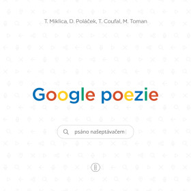 Google poezie - Tomáš Miklica, Martin Toman, Tomáš Coufal, Daniel Poláček