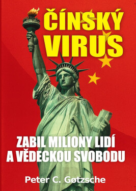 Čínský virus - Zabil miliony lidí a vědeckou svobodu - Peter C. Gotzsche