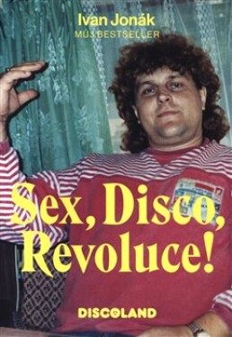 Sex, Disco, Revoluce! Vzpomínky majitele Discolandu Sylvie na zlatý časy Ivan Jonák