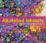 Alkoholové inkousty - Rozvíjejte barvy vaší představivosti - Cathy Taylor