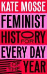 Feminist History for Every Day of the Year - Kate Mosse
