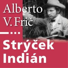 Strýček Indián - Alberto Vojtěch Frič - audiokniha