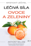 Mystický léčitel: Léčivá síla ovoce a zeleniny - Anthony William