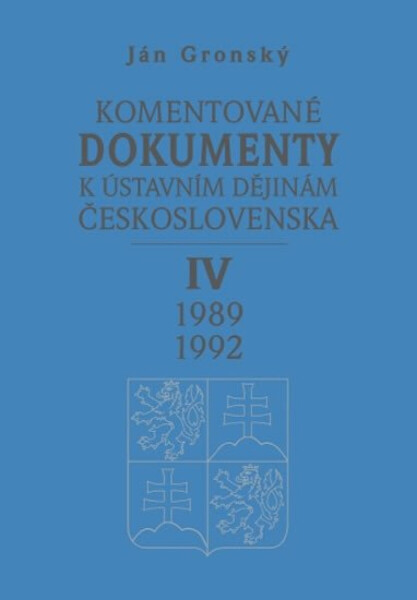 Komentované dokumenty k ústavním dějinám Československa 1989-1992 IV. díl (poškozená) - Ján Gronský