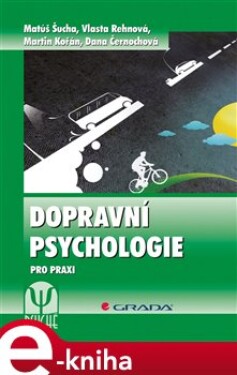 Dopravní psychologie. pro praxi. Výběr, výcvik a rehabilitace řidičů - Matúš Šucha, Vlasta Rehnová, Martin Kořán, Dana Černochová e-kniha